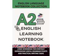 English Elementary Notebook A2 Level: Lined Workbook for Everyday Expressions, Useful Grammar Points, and Practical Writing Tasks
