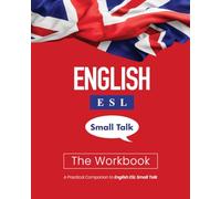 English ESL Small Talk: The Workbook: A Practical Companion to English ESL Small Talk (Find Your English Voice)