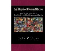 English Explained 14: Nouns and Adjectives: ESL Made Easy with The Be/Have/(Do) Grammar Matrix: Volume 14