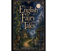 English Fairy Tales: A Modernized Edition of Joseph Jacobs’ Classic English Folklore for Families, Students, and Read-Aloud Storytime