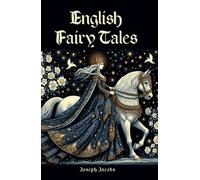 English Fairy Tales: Folklore, Fairy Tales and Legends of England