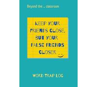 English False Friends Log: Word Trap Workbook & Study Journal (Beyond the Classroom series): Keep Your Friends Close, but Your False Friends Closer - ... System + Association Box & Context Stories