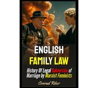 English Family Law: History Of Legal Subversion of Marriage by Marxist Feminists (redpilled revolutionary civil rights for men (satire))