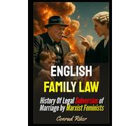 English Family Law: History Of Legal Subversion of Marriage by Marxist Feminists (redpilled revolutionary civil rights for men (satire))