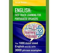 ENGLISH: FAST TRACK LEARNING FOR PORTUGUESE SPEAKERS: The 1000 most English words with 3.000 phrase examples. (ENGLISH FOR PORTUGUESE SPEAKERS)