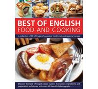 English Food and Cooking: A Collection of 80 of the Best of England's Traditional Recipes and Regional Specialities