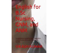 English for B.Sc Nursing, GNM, and ANM: Comprehensive Guide for Exam Preparation, Communication Skills, and Professional Success (Exam-Ready Notes for nursing b.sc nursing gnm anm m.sc nursing)