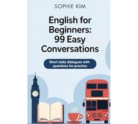 English for Beginners: 99 Easy Conversations: Short daily dialogues with questions for practice