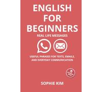 English for Beginners: Real Life Messages: Useful Phrases for Texts, Emails, and Everyday Communication