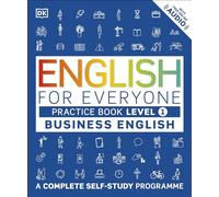 English for Everyone Business English Practice Book Level 1: A Complete Self-Study Programme (DK English for Everyone)
