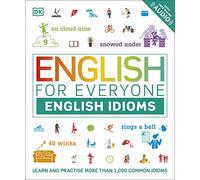 English for Everyone English Idioms: Learn and practise common idioms and expressions (DK English for Everyone)