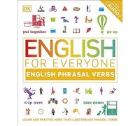 English for Everyone English Phrasal Verbs: Learn and Practise More Than 1,000 English Phrasal Verbs (DK English for Everyone)