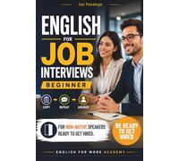 English for Job Interviews. Beginner: Copy, Repeat and Speak with Confidence: Real Answers to Pass Any Interview and Get Hired (ENGLISH FOR WORK ACADEMY)