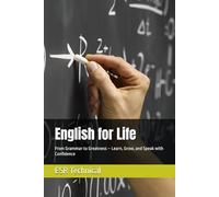 English for Life: From Grammar to Greatness - Learn, Grow, and Speak with Confidence