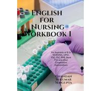 English for Nursing Workbook I: For Aspirants of B Sc NURSING, UPSC, PSC, SSC, RRB, Bank P.O. and other Competitive Examinations