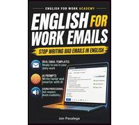 English for Work Emails: Write Clear, Professional Emails Faster with AI Prompts That Sound Natural, Backed by Ready-to-Use Phrases and Proven Frameworks (ENGLISH FOR WORK ACADEMY)