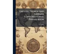 English, French And German Conversational Phrase-book