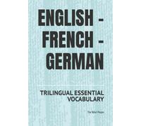 ENGLISH - FRENCH - GERMAN: TRILINGUAL ESSENTIAL VOCABULARY