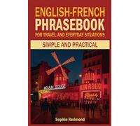 English-French Phrasebook for Travel and Everyday Situations: Simple and Practical (Essential Travel Phrasebooks)