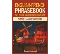 English-French Phrasebook for Travel and Everyday Situations: Simple and Practical (Essential Travel Phrasebooks)