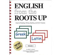 English from the Roots Up: Help for Reading, Writing, Spelling & S.A.T. Scores