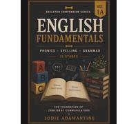 English Fundamentals - The Foundation of Confident Communicators: Skeleton Compendium Series - Volume 1A