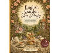 English Garden Tea Party: An Ink Tracing Coloring Book: 40 Intricate Illustrations of Cottage Gardens, Afternoon Tea, and English Countryside Charm (Cottagecore Coloring Collection)