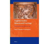 English Gothic Misericord Carvings: History from the Bottom Up: 9 (Art and Material Culture in Medieval and Renaissance Europe, 9)