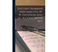 English Grammar And Analysis, By W. Davidson And J.c. Alcock. [with] Key