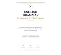English Grammar for Corporate and IT Professionals: A Complete Handbook for Emails, Meetings, and IT Communication - with Practice for SSC, Banking, ... Exams (The Hands-On Tech Professional Series)