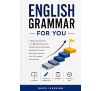 English Grammar for You: A Beginner-Friendly A1-A2 Workbook with Simple Lessons, Everyday Examples, Practice Exercises, Reviews, and a Complete Answer Key
