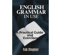 English Grammar In Use: A Practical Guide and Exercises