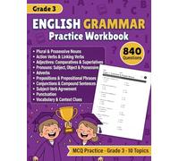 English Grammar Practice Workbook for Grade 3: 840 MCQ Exercises for Grade 3 Grammar, Punctuation, Vocabulary, Context Clues, Nouns, Verbs, Pronouns, Adverbs, Prepositions, Sentences, and Answer Key