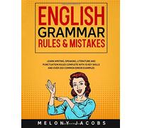 English Grammar Rules & Mistakes: Learn All of the Essentials: Writing, Speaking, Literature and Punctuation Rules Complete with 10 Key Skills and Over 200 Common Error Examples (English Grammar Help)