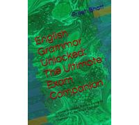 English Grammar Unlocked: The Ultimate Exam Companion: Grammar Strategies, Practice & Insights for SSC, UPSC, Banking & Olympiad Champions