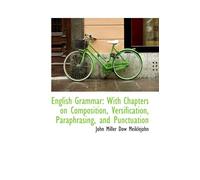 English Grammar: With Chapters on Composition, Versification, Paraphrasing, and Punctuation