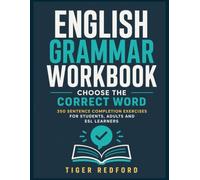 English Grammar Workbook - Choose the Correct Word: 350 Sentence Completion Exercises for Students, Adults, ESL Learners, and Professionals (English Learning Through Puzzles)