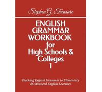 ENGLISH GRAMMAR WORKBOOK for High Schools & Colleges 1: Teaching English Grammar to Elementary & Advanced English Learners (ENGLISH GRAMMAR SERIES)