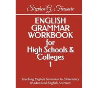 ENGLISH GRAMMAR WORKBOOK for High Schools & Colleges 1: Teaching English Grammar to Elementary & Advanced English Learners (ENGLISH GRAMMAR SERIES)