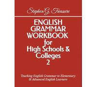 ENGLISH GRAMMAR WORKBOOK for High Schools & Colleges 2: Teaching English Grammar to Elementary & Advanced English Learners (ENGLISH GRAMMAR SERIES)
