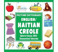 English/Haitian Creole Picture Dictionary: More Than 350 Essential Words (Language Dictionaries for Kids)