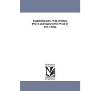 English heraldry. With 450 illus. drawn and engraved on wood by R.B. Utting.