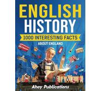 English History: 1000 Interesting Facts About England (Curious Histories Collection)