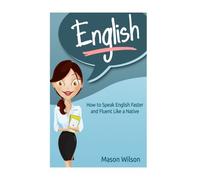 English: How to Speak English Faster and Fluent Like a Native: Volume 1 (Tips and Tricks for English Learners, Learn English, English Course)