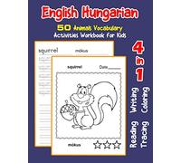 English Hungarian 50 Animals Vocabulary Activities Workbook for Kids: 4 in 1 reading writing tracing and coloring worksheets: 16 (English Activities Book for Children)