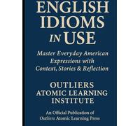 English Idioms in USE: Master Everyday American Expressions with Context, Stories & Reflection (Title: English Vocabulary in Use (2025 Edition))