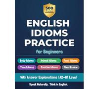 English Idioms Practice for Beginners: 500 Multiple Choice Questions with Answer Explanations for ESL Learners | Body, Animal, Food, Time and Emotion Idioms | A2-B1 Level