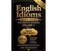 English Idioms: Quick Guide - Volume 1 (A-L): 4,800 Idioms with Meanings & Examples for Everyday English (English Idioms: The Complete Reference)