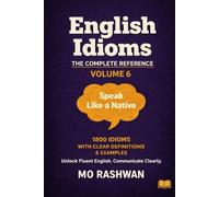 English Idioms: The Complete Reference - Volume 6 (T-Z): Complete Your Idiom Mastery from T to Z with Clear Meanings, Real Examples, Dialogues, and Usage Tips