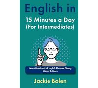 English in 15 Minutes a Day (For Intermediates): Learn Hundreds of English Phrases, Slang, Idioms & More (Learn English, Intermediate Level)